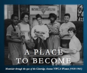 The Montclair Historical Society recently released "A Place to Become", a documentary based on the memories of the women who belonged to a YWCA for African-American women that was once based in Montclair's Crane House.
